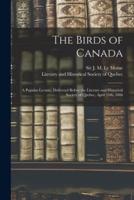 The Birds of Canada : a Popular Lecture, Delivered Before the Literary and Historical Society of Quebec, April 25th, 1866