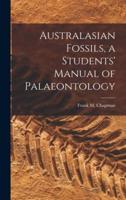 Australasian Fossils, a Students' Manual of Palaeontology