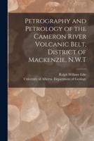 Petrography and Petrology of the Cameron River Volcanic Belt, District of Mackenzie, N.W.T