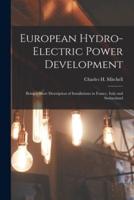 European Hydro-electric Power Development [microform] : Being a Short Description of Installations in France, Italy and Switzerland