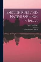 English Rule and Native Opinion in India : From Notes Taken 1870-74