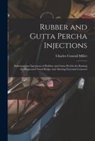Rubber and Gutta Percha Injections : Subcutaneous Injections of Rubber and Gutta Percha for Raising the Depressed Nasal Bridge and Altering External Contours