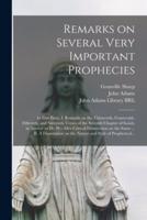 Remarks on Several Very Important Prophecies : In Five Parts. I. Remarks on the Thirteenth, Fourteenth, Fifteenth, and Sixteenth Verses of the Seventh Chapter of Isaiah, in Answer to Dr. W---ms's Critical Dissertation on the Same ... II. A Dissertation...