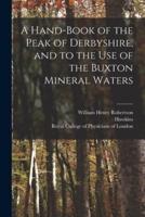 A Hand-Book of the Peak of Derbyshire, and to the Use of the Buxton Mineral Waters