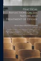 Practical Reflections on the Nature and Treatment of Disease; Founded Upon Sixteen Years' Experience in the Cure of Gout, Rheumatism, Scrofula, Ringworm, Indigestion, Spinal Affections, &c. And Remarks on the Present System of Medical Education And...