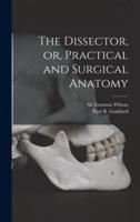 The Dissector, or, Practical and Surgical Anatomy