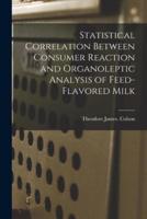 Statistical Correlation Between Consumer Reaction and Organoleptic Analysis of Feed-Flavored Milk