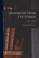 Headache From Eye-Strain [Microform]