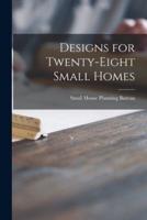 Designs for Twenty-Eight Small Homes