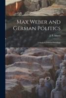 Max Weber and German Politics