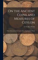 On the Ancient Coins and Measures of Ceylon : With a Discussion of the Ceylon Date of the Buddha's Death
