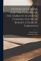 System of Lessons for the Classes of the Sabbath Schools Connected With Knox's Church, Toronto [Microform]