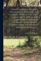 Synopsis of the Brook's Transcripts Relating to Florida, February 19, 1627-January 9, 1809 in the Manuscript Division Library of Congress, Copied From the Spanish Archives in Seville,