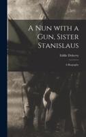 A Nun With a Gun, Sister Stanislaus; a Biography