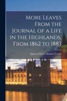More Leaves From the Journal of a Life in the Highlands, From 1862 to 1883 [microform]