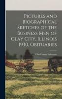 Pictures and Biographical Sketches of the Business Men of Clay City, Illinois 1930, Obituaries