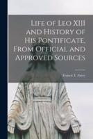 Life of Leo XIII and History of His Pontificate, From Official and Approved Sources