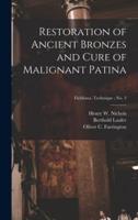 Restoration of Ancient Bronzes and Cure of Malignant Patina; Fieldiana. Technique; No. 3