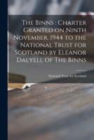 The Binns : charter Granted on Ninth November, 1944 to the National Trust for Scotland by Eleanor Dalyell of The Binns