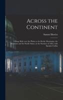 Across the Continent [microform] : a Stage Ride Over the Plains to the Rocky Mountains, the Mormons and the Pacific States, in the Summer of 1865, With Speaker Colfax