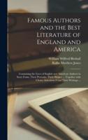 Famous Authors and the Best Literature of England and America [microform] : Containing the Lives of English and American Authors in Story Form, Their Portraits, Their Homes ... Together With Choice Selections From Their Writings ...