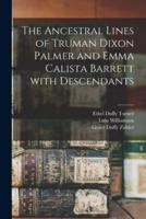 The Ancestral Lines of Truman Dixon Palmer and Emma Calista Barrett With Descendants
