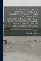 Flight Investigation To Improve The Dynamic Longitudinal Stability And Control Feel Characteristics Of The P-63A-1 Airplane (AAF No. 42-68889) With Closely Balanced Experimental Elevators