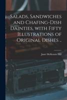 Salads, Sandwiches and Chafing-Dish Dainties, With Fifty Illustrations of Original Dishes ..