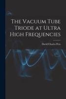 The Vacuum Tube Triode at Ultra High Frequencies