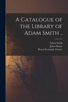 A Catalogue of the Library of Adam Smith ..