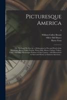 Picturesque America; or, The Land We Live in : a Delineation by Pen and Pencil of the Mountains, Rivers, Lakes, Forests, Water-falls, Shores, Cañons, Valleys, Cities, and Other Picturesque Features of Our Country : With Illustrations on Steel and Wood,...