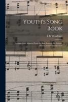 Youth's Song Book : Arranged and Adapted From the Best Sources, for Schools, Classes, and the Social Circle