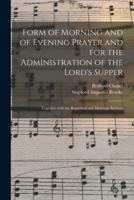 Form of Morning and of Evening Prayer and for the Administration of the Lord's Supper
