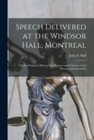 Speech Delivered at the Windsor Hall, Montreal : on the Financial Affairs of the Province and Criticism of the Mercier Administration