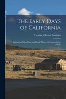 The Early Days of California [microform] : Embracing What I Saw and Heard There, With Scenes in the Pacific