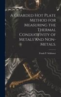 A Guarded Hot Plate Method for Measuring the Thermal Conductivity of Metals and Non-Metals.