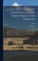 The Two Trials of John Fries, on an Indictment for Treason: Together With a Brief Report of the Trials of Several Other Persons, for Treason and Insurrection, in the Counties of Bucks, Northampton and Montgomery, in the Circuit Court of the United...; 180