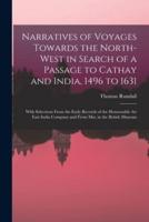 Narratives of Voyages Towards the North-West in Search of a Passage to Cathay and India, 1496 to 1631 [microform] : With Selections From the Early Records of the Honourable the East India Company and From Mss. in the British Museum