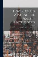 How Russia Is Winning the Peace --Uncensored