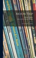 Moon Trip; True Adventure in Space
