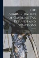 The Administration of Gasoline Tax Refunds and Exemptions [Microform]