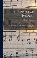 The Popular Hymnal [microform] ; Old Standard Hymns and Popular Gospel Songs, for Use in All Departments of Church, Sunday School and Young People's Work