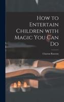 How to Entertain Children With Magic You Can Do