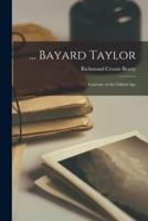 ... Bayard Taylor; Laureate of the Gilded Age