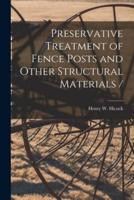 Preservative Treatment of Fence Posts and Other Structural Materials /