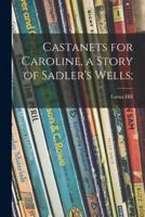 Castanets for Caroline, a Story of Sadler's Wells;
