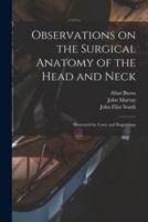 Observations on the Surgical Anatomy of the Head and Neck [electronic Resource] : Illustrated by Cases and Engravings