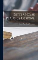Better Home Plans, 52 Designs.