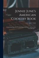 Jennie June's American Cookery Book : Containing Upwards of Twelve Hundred Choice and Carefully Tested Recipts ...