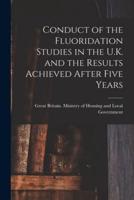 Conduct of the Fluoridation Studies in the U.K. And the Results Achieved After Five Years